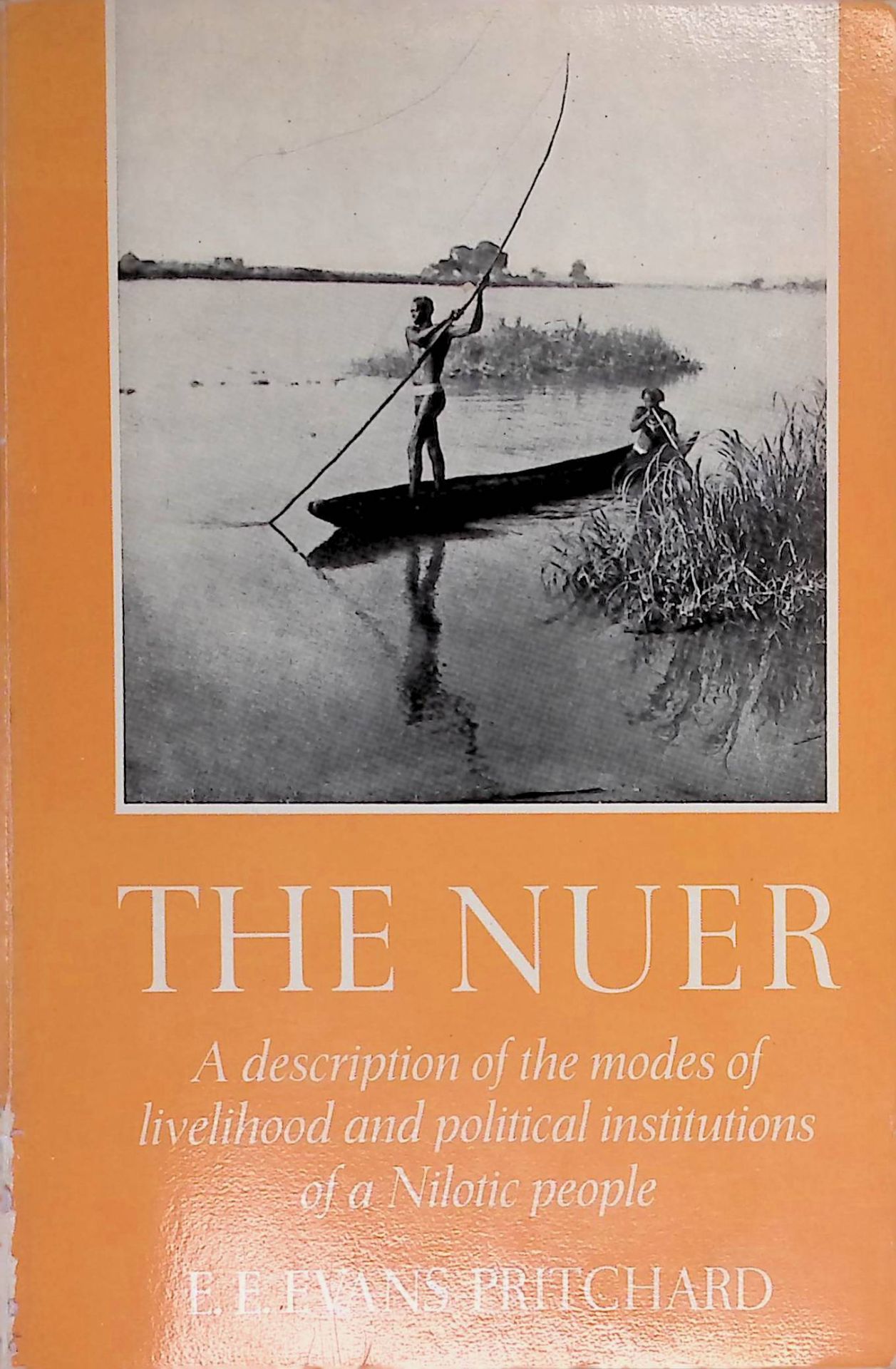 The Nuer: A Description of the Modes of Livelihood and Political Institutions of a Nilotic People