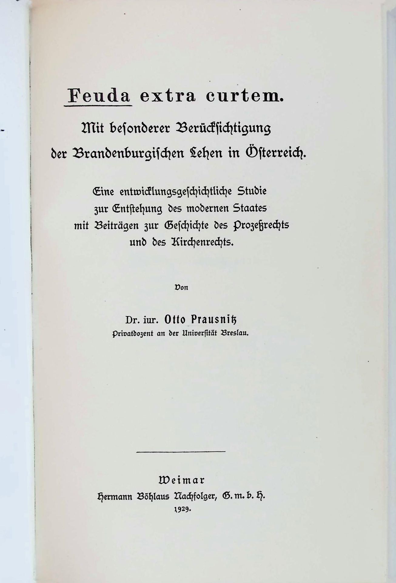 Feuda extra curtem : Mit bes. Berücks. d. brandenburg. Lehen in Österreich - Eine entwicklungsgeschichtl. Studie zur Entstehg d. mod. Staates mit Beiträgen zur Geschichte des Prozeßrechts u. d. Kirchenrechts