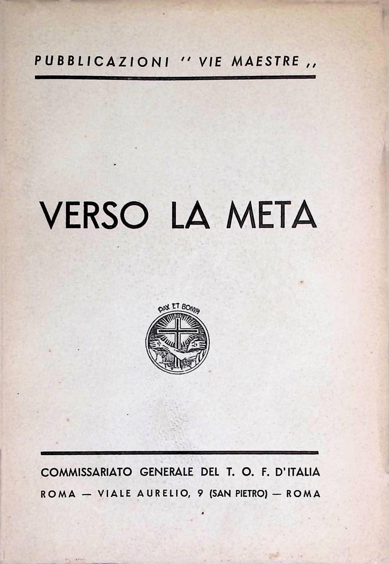 Verso la Meta. Atti del Secondo Convegno nazionale dei Dirigenti del Terz'Ordine Francescano D'italia - Citta del Vaticano