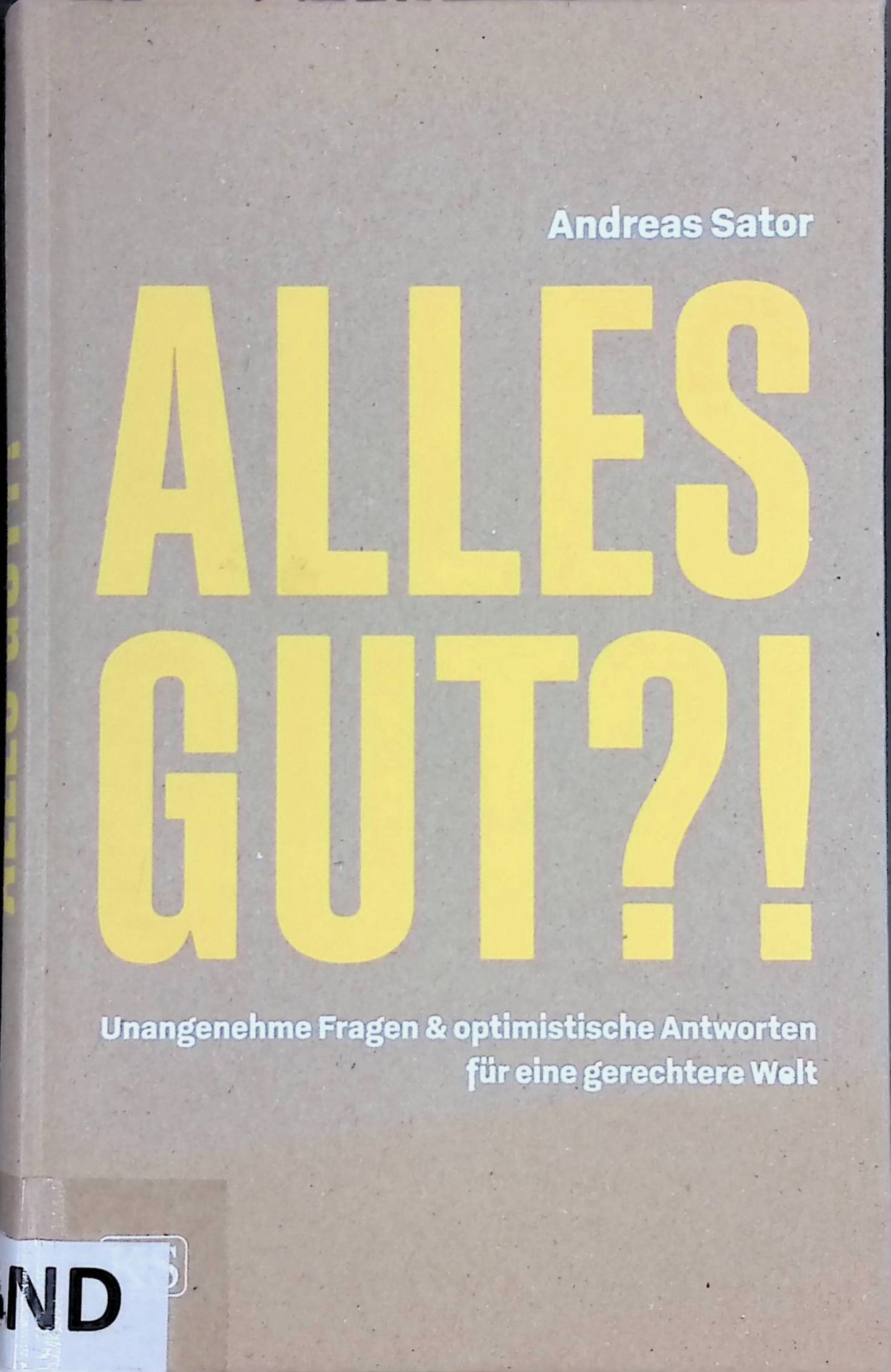 Alles gut?! : unangenehme Fragen optimistische Antworten für eine gerechtere Welt