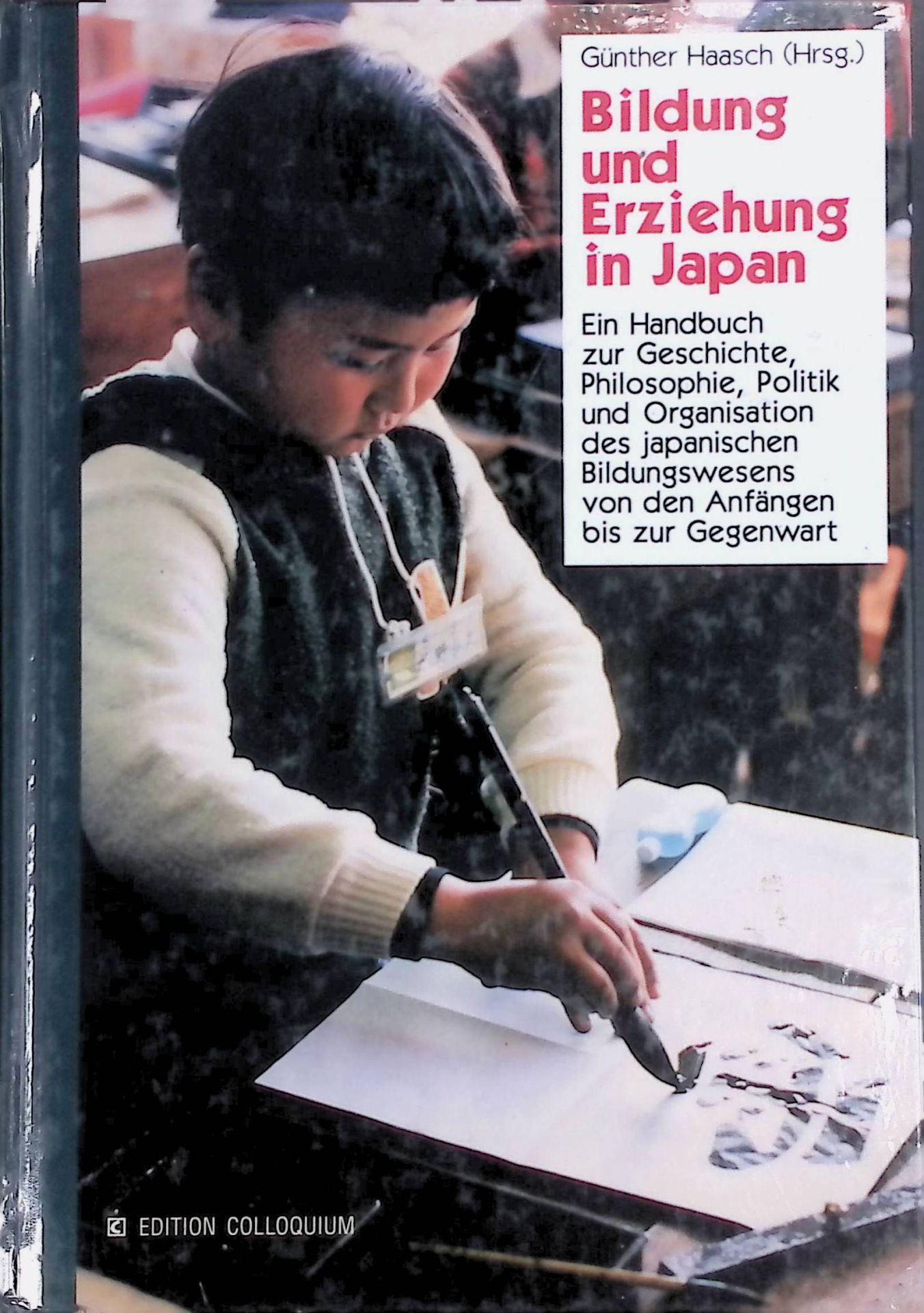 Bildung und Erziehung in Japan : ein Handbuch zur Geschichte, Philosophie, Politik und Organisation des japanischen Bildungswesens von den Anfängen bis zur Gegenwart