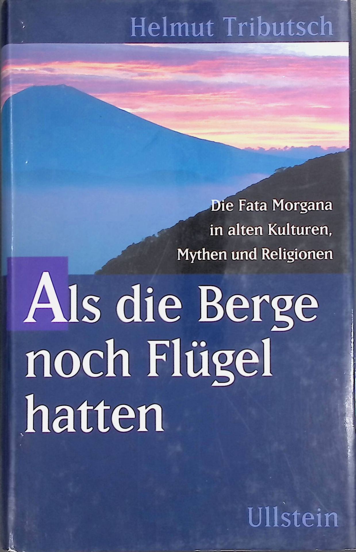 Als die Berge noch Flügel hatten : die Fata Morgana in alten Kulturen, Mythen und Religionen