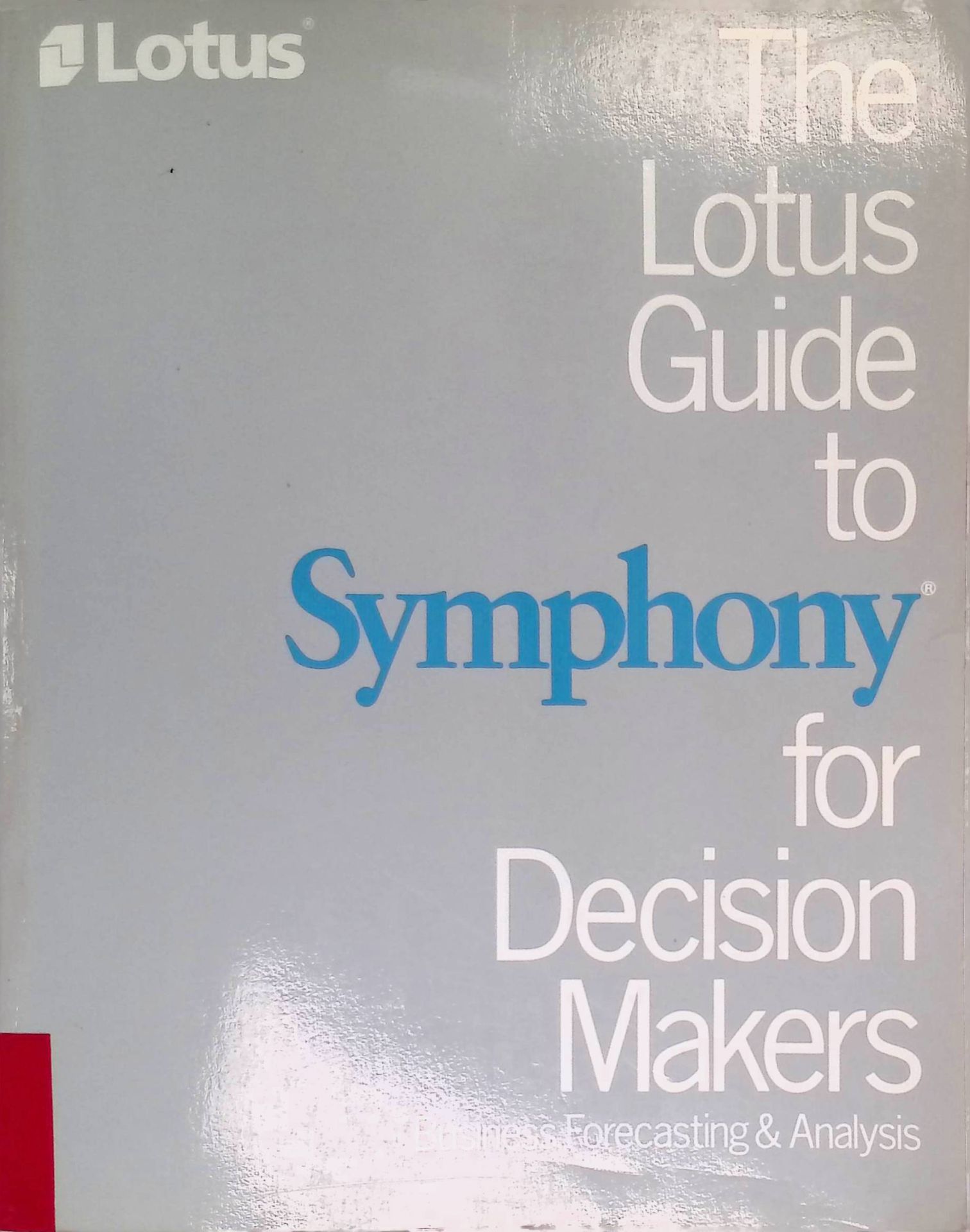 The Lotus Guide to Symphony for Decision Makers: Business Forecasting and Analysis
