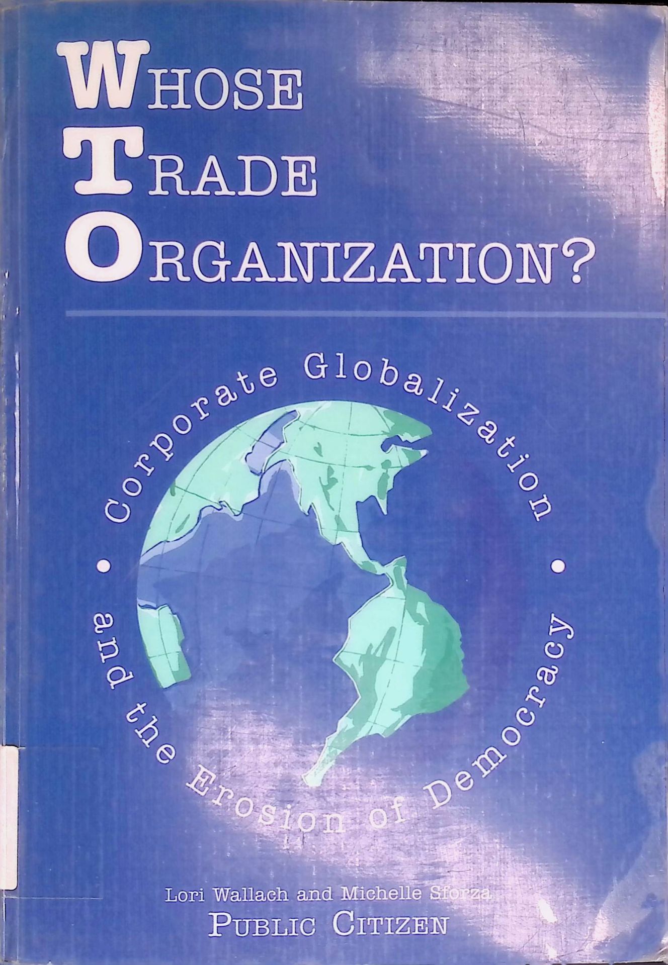 Whose Trade Organization: Corporate Globalization and the Erosion of Democracy