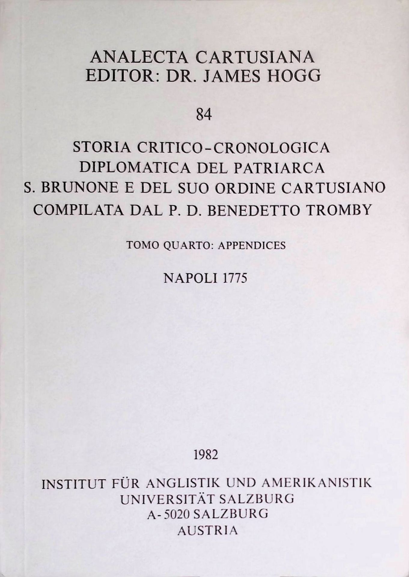Storia Critico-Cronologica Diplomatica del Patriarca S.Brunone e Del Suo Ordine Cartusiano Compilata dal P.D.Benedetto Tromby. Tomo Quarto: Appendices. Napoli 1775