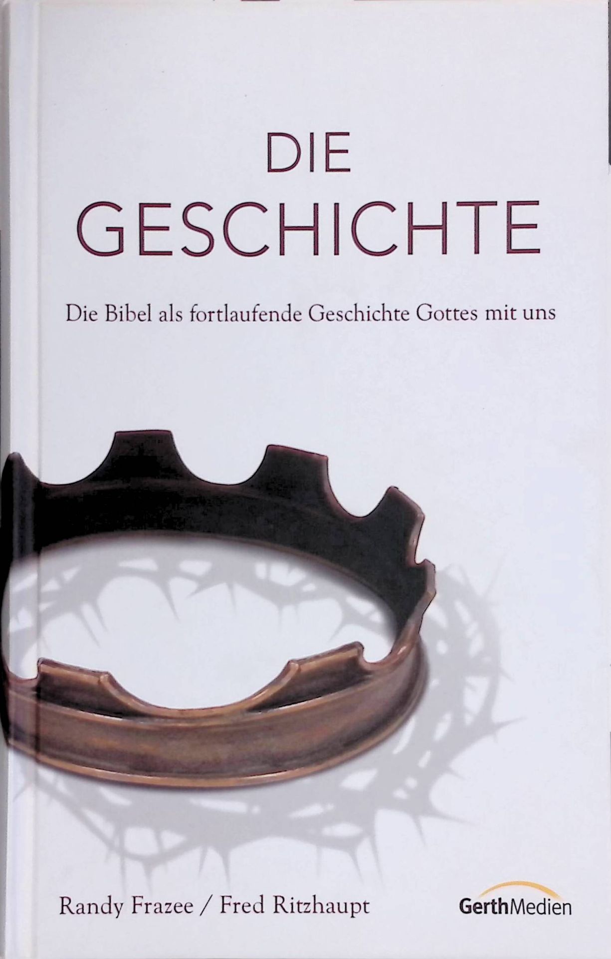 Die Geschichte : Die Bibel als fortlaufende Geschichte Gottes mit uns
