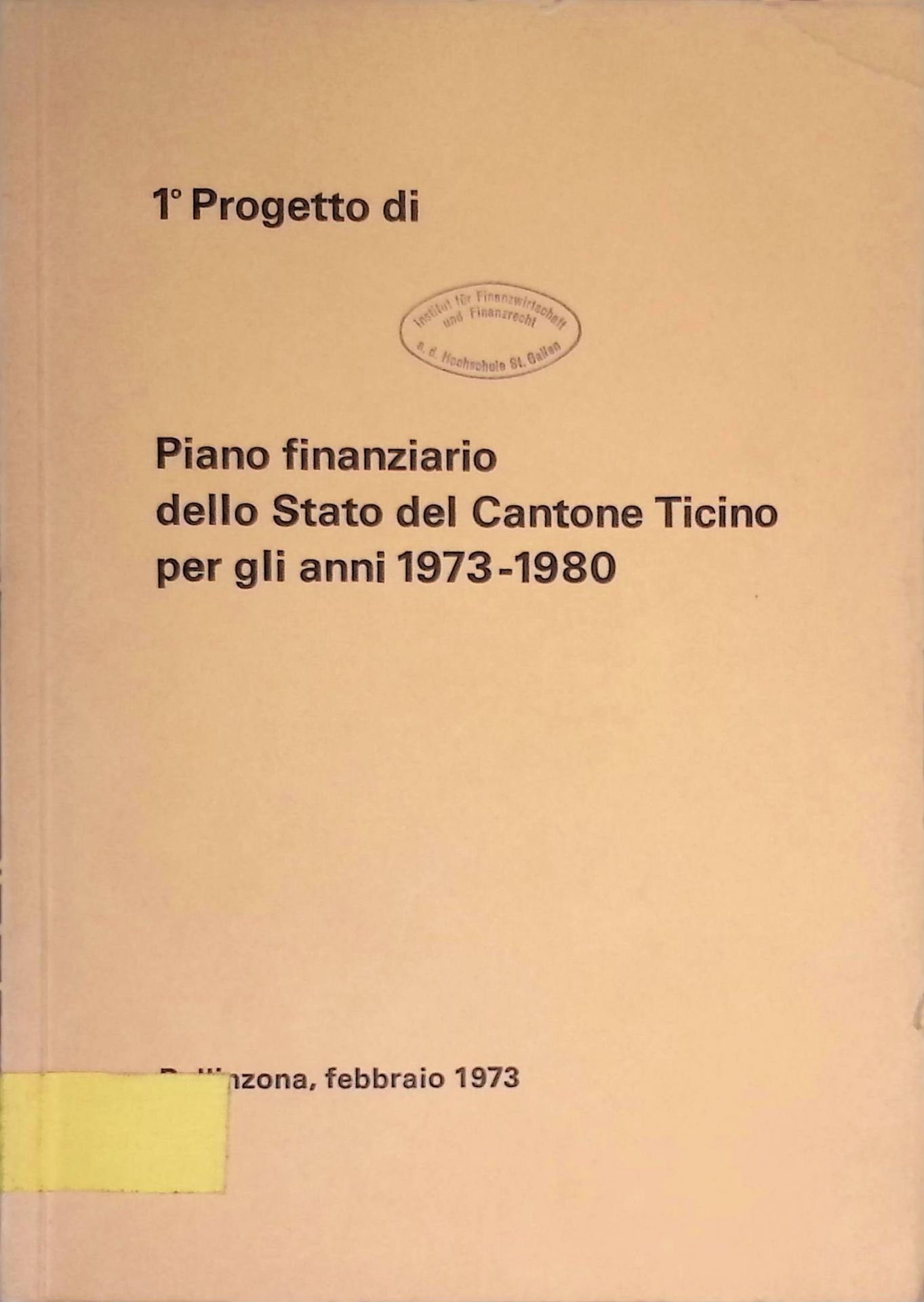Piano finanziario dello Stato del Cantone Ticino per gli anni 1973-1980. 1° Progetto di