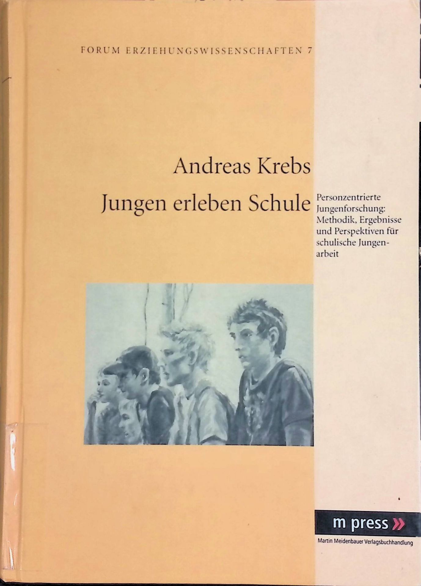 Jungen erleben Schule : personzentrierte Jungenforschung - Methodik, Ergebnisse und Perspektiven für schulische Jungenarbeit