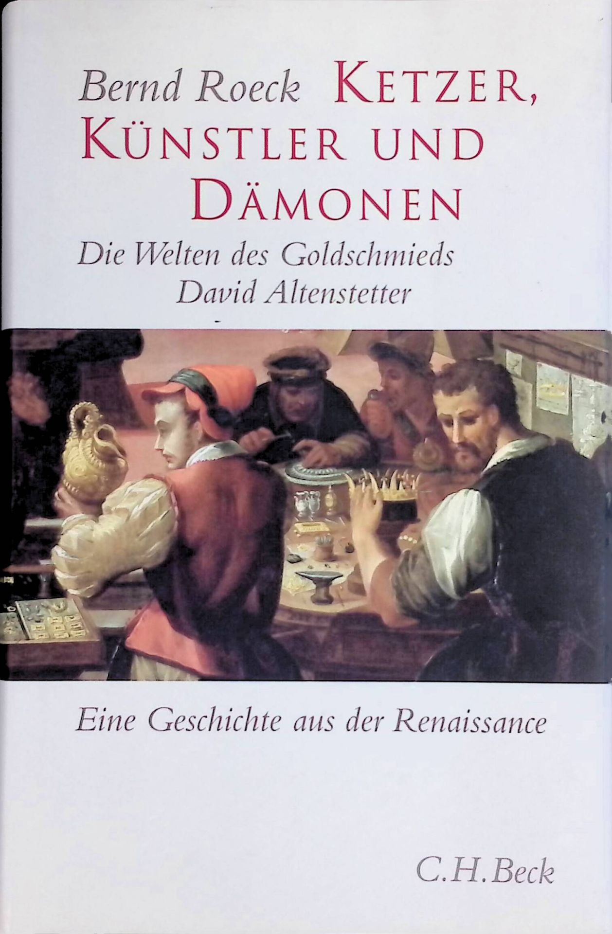Ketzer, Künstler und Dämonen : die Welten des Goldschmieds David Altenstetter - eine Reise in die Renaissance