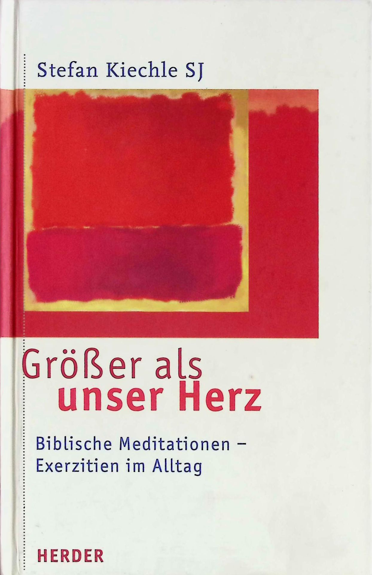 Größer als unser Herz : biblische Meditationen - Exerzitien im Alltag