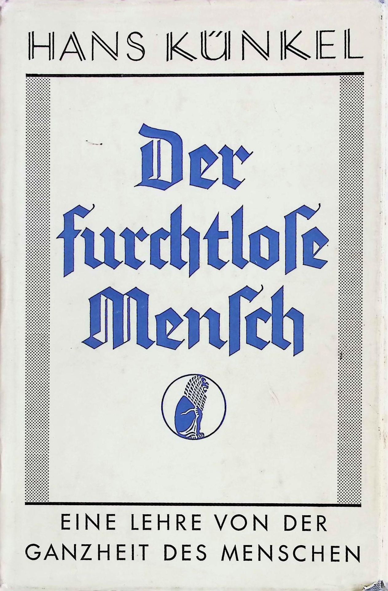 Der furchtlose Mensch : Eine Lehre von der Ganzheit des Menschen