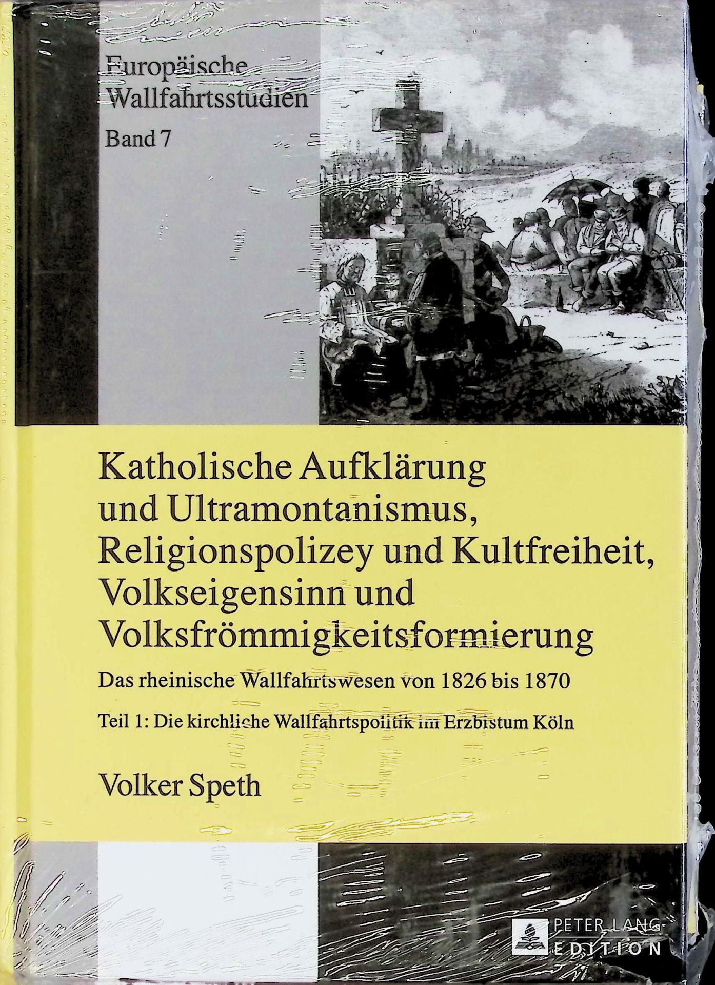 Katholische Aufklärung und Ultramontanismus, Religionspolizey und Kultfreiheit, Volkseigensinn und Volksfrömmigkeitsformierung (Neuwertiger Zustand)