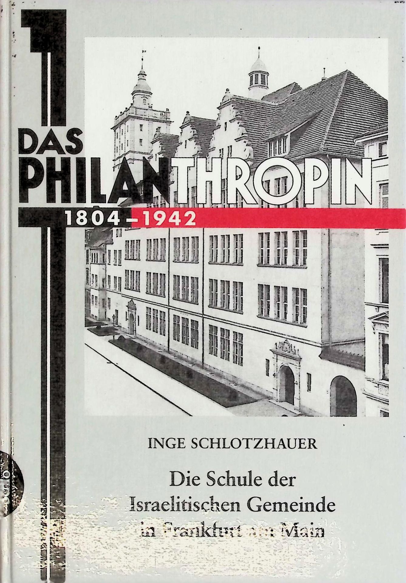 Das Philanthropin 1804 - 1942 : die Schule der Israelitischen Gemeinde in Frankfurt am Main