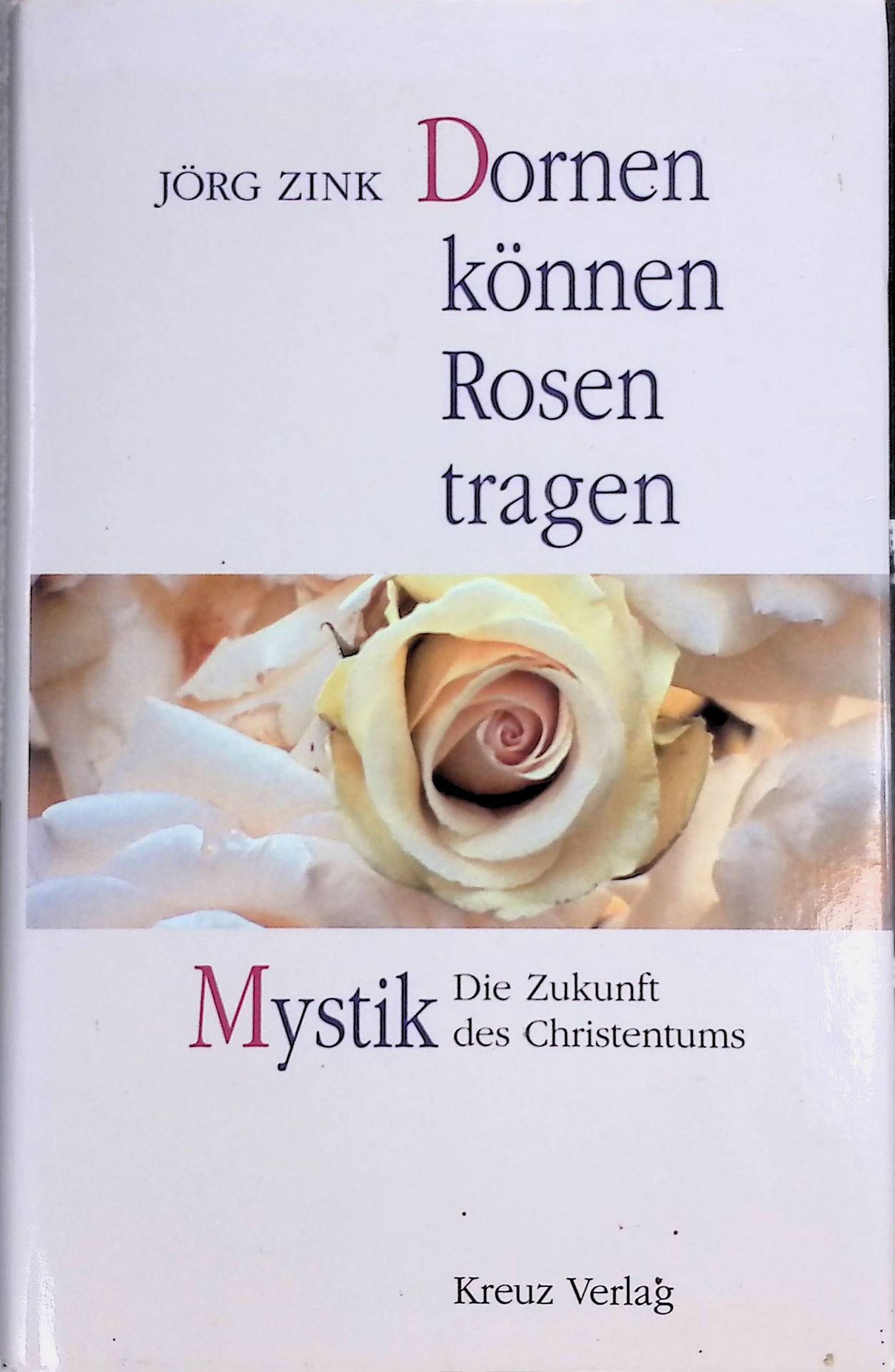 Dornen können Rosen tragen : Mystik - die Zukunft des Christentums