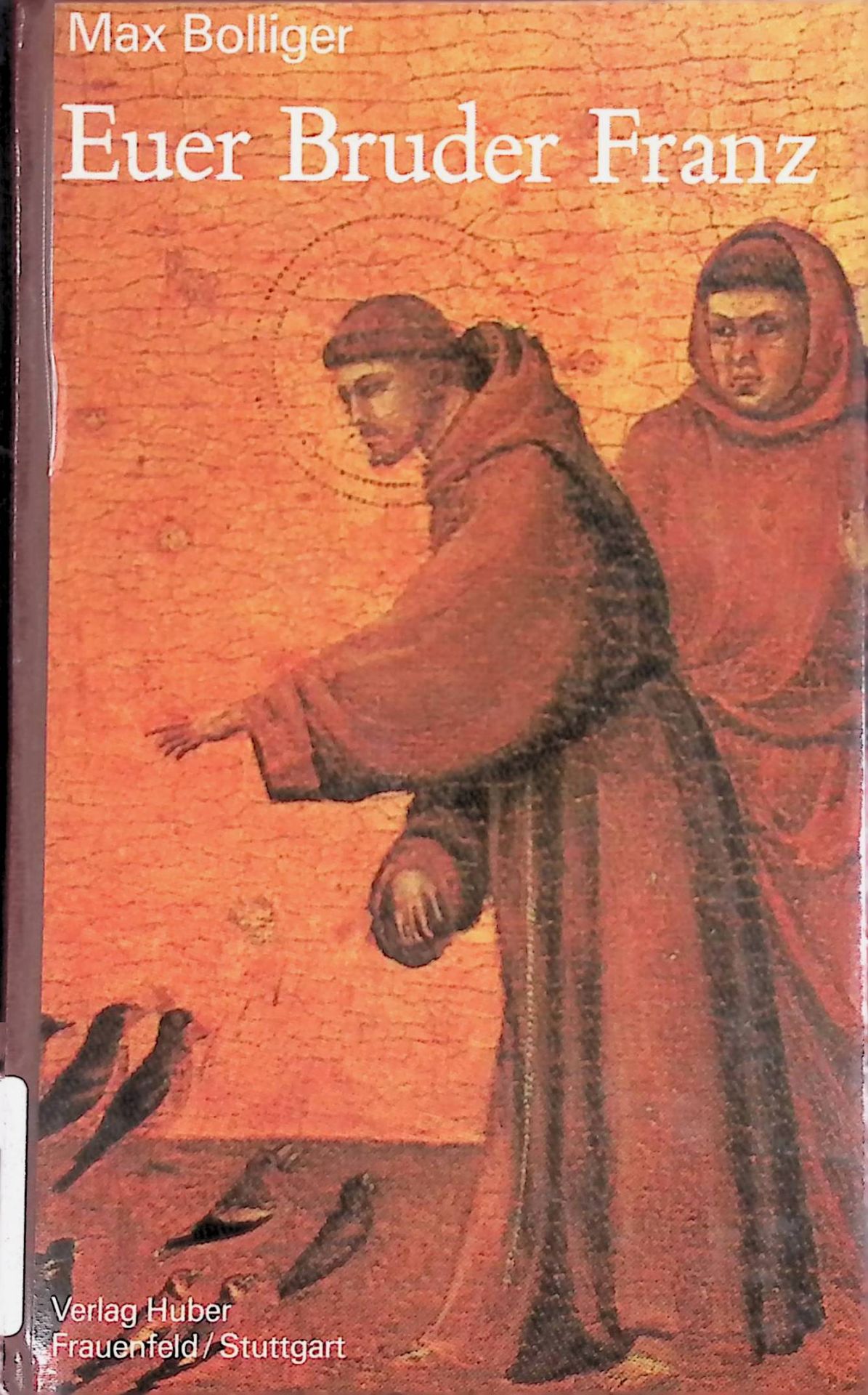 Euer Bruder Franz : Tatsachen und Geschichten aus dem Leben der Franz von Assisi