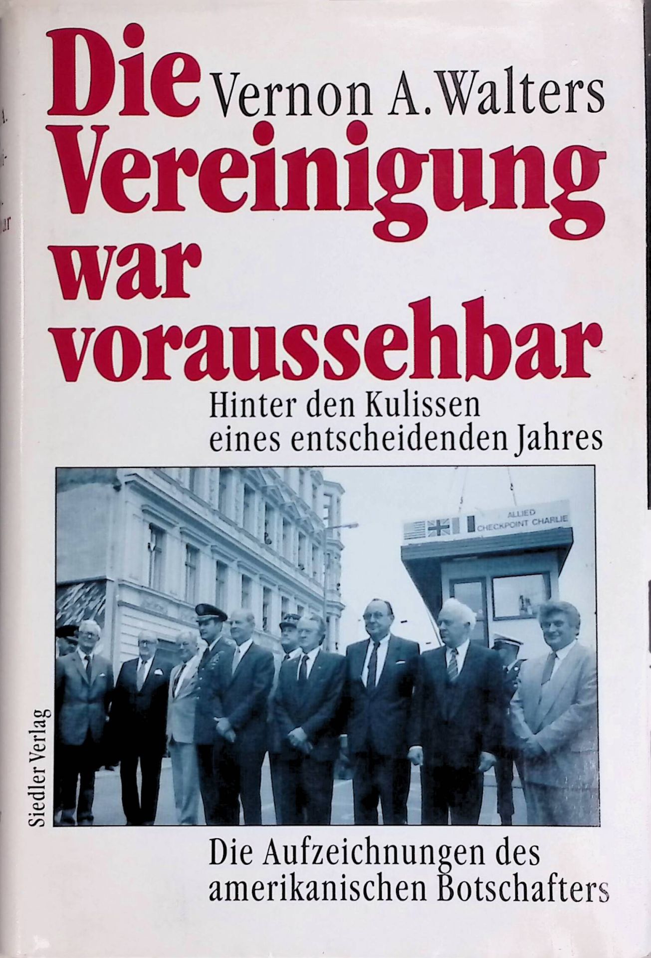 Die Vereinigung war voraussehbar : hinter den Kulissen eines entscheidenden Jahres - die Aufzeichnungen des amerikanischen Botschafters