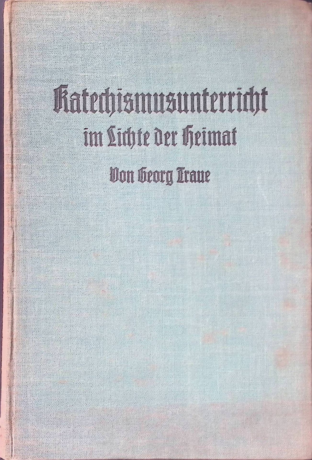 Der Katechismusunterricht im Lichte der Heimat. Eingestellt auf die durchschnittliche Konfirmandenreise des 6. und 7. Schuljahrs