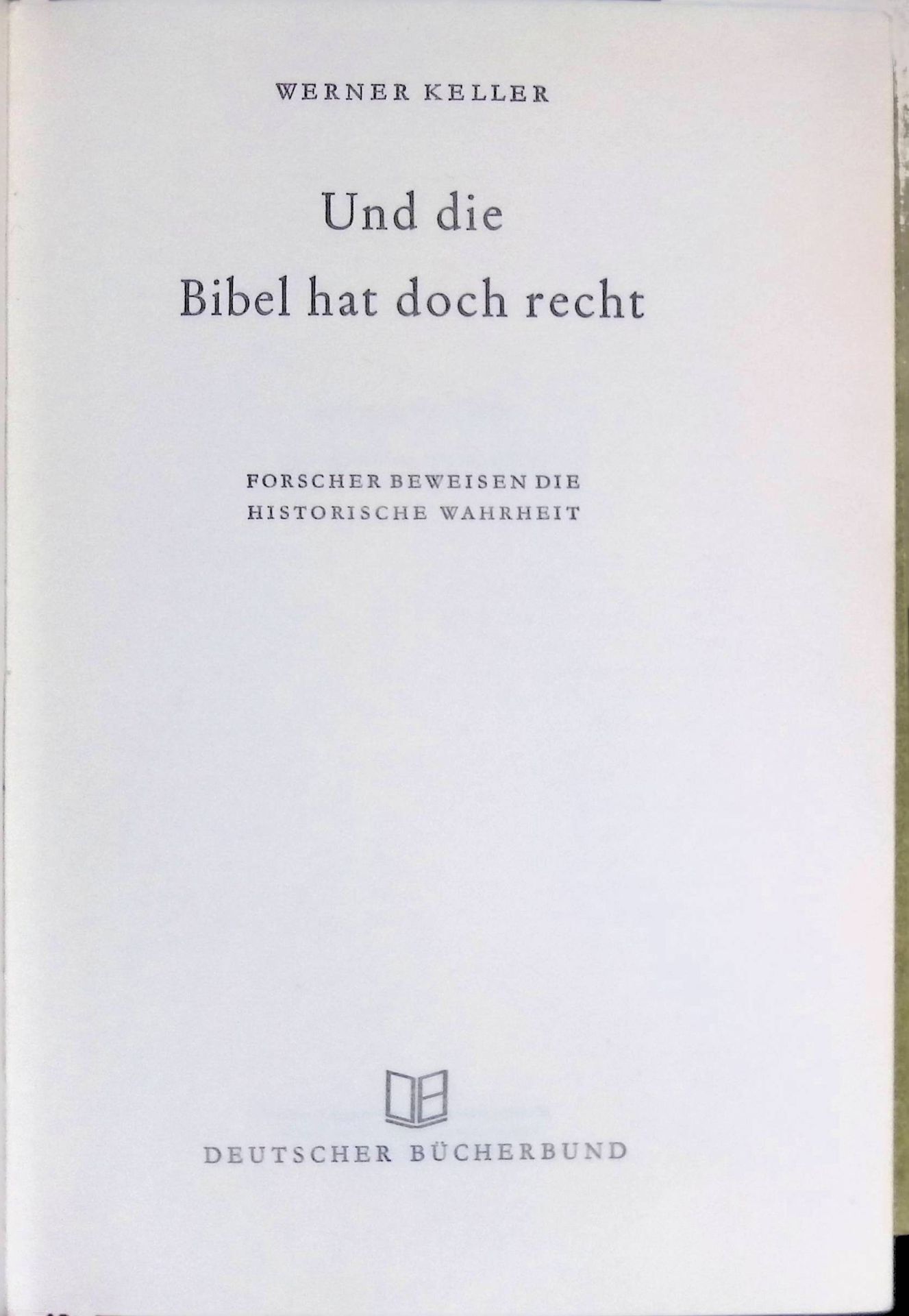 Und die Bibel hat doch recht : Forscher beweisen d. histor. Wahrheit