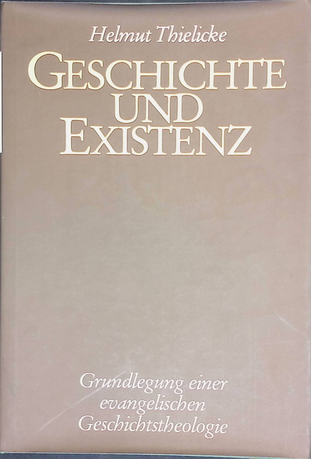 Geschichte und Existenz : Grundlegung e. evang. Geschichtstheologie