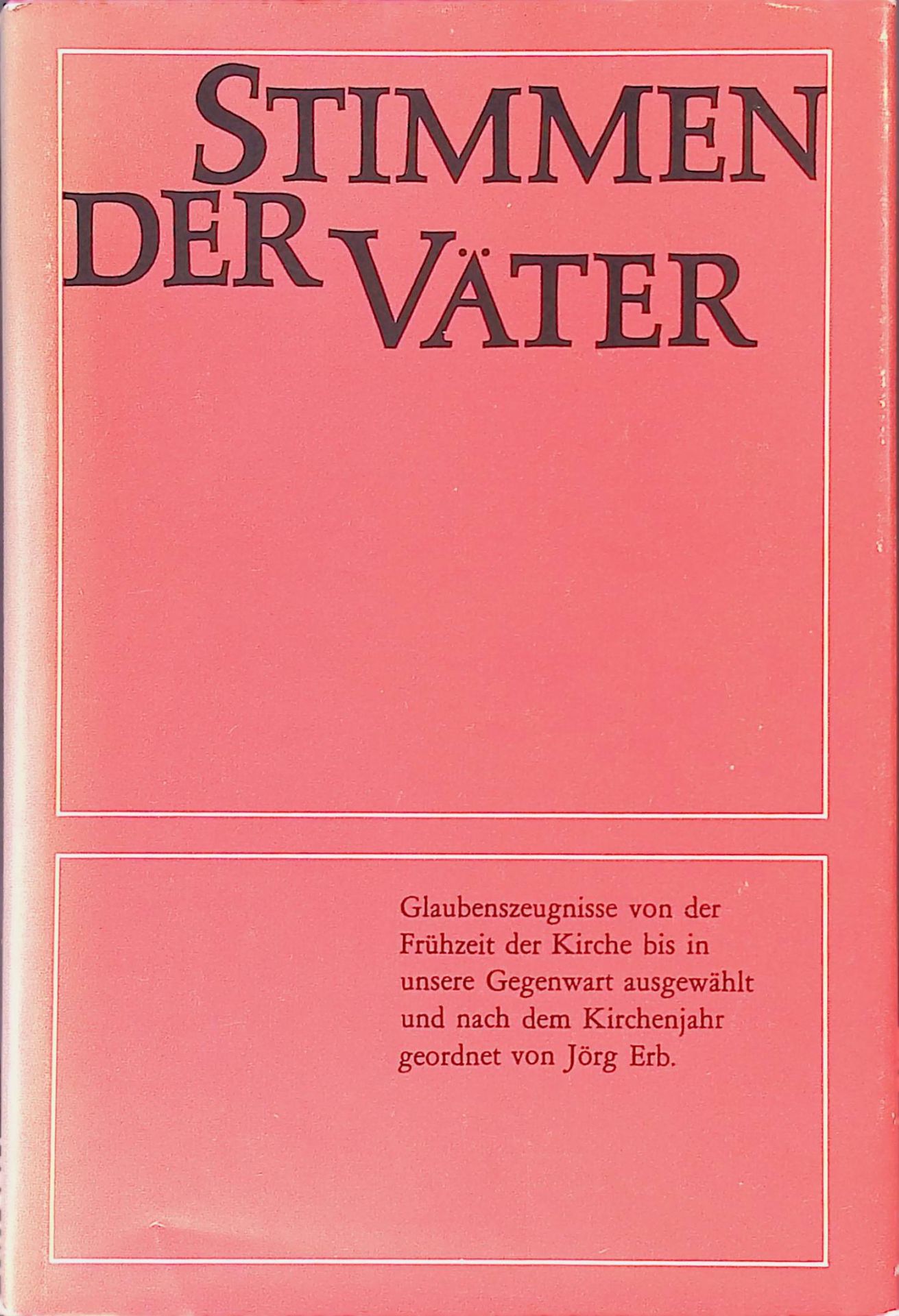 Stimmen der Väter : Glaubenszeugnisse von d. Frühzeit d. Kirche bis in unsere Gegenwart