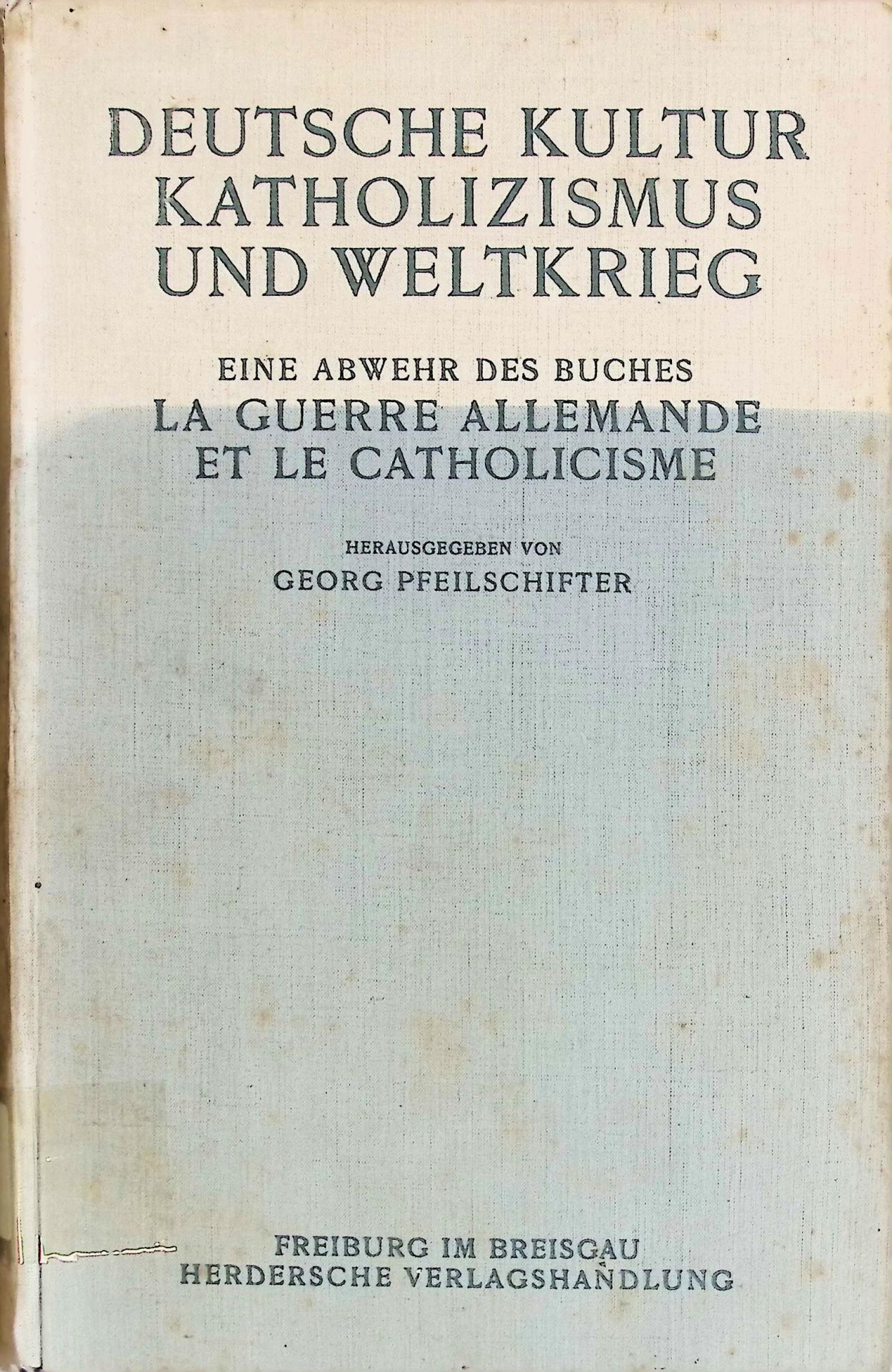 Deutsche Kultur, Katholizismus und Weltkrieg : Eine Abwehr d. Buches: La Guerre allemande et le catholicisme