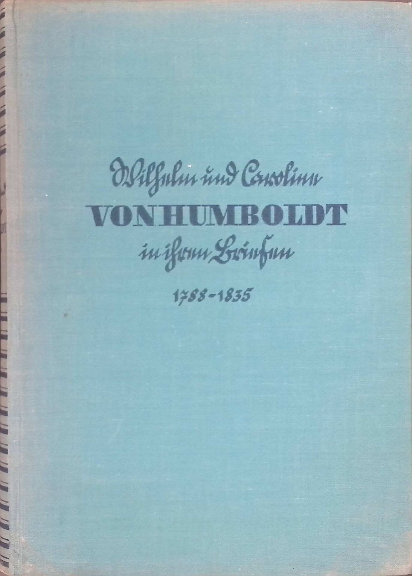 Wilhelm und Caroline von Humboldt in ihren Briefen 1788 bis 1835